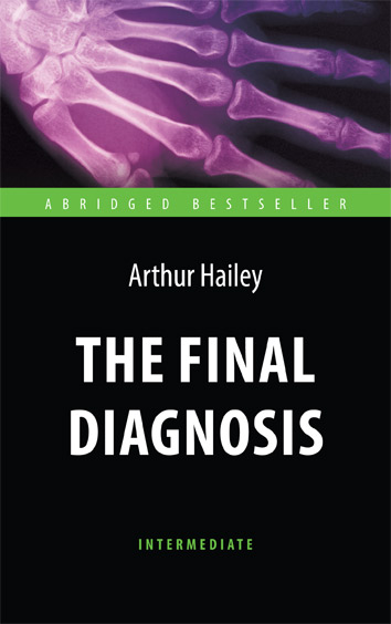 Окончательный диагноз (The Final Diagnosis) <br>Адаптированная книга для чтения на английском языке. <br>Intermediate