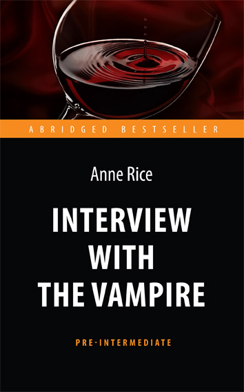 Интервью с вампиром (Interview with the Vampire) <br>Адаптированная книга для чтения на английском языке. <br>Pre-Intermediate