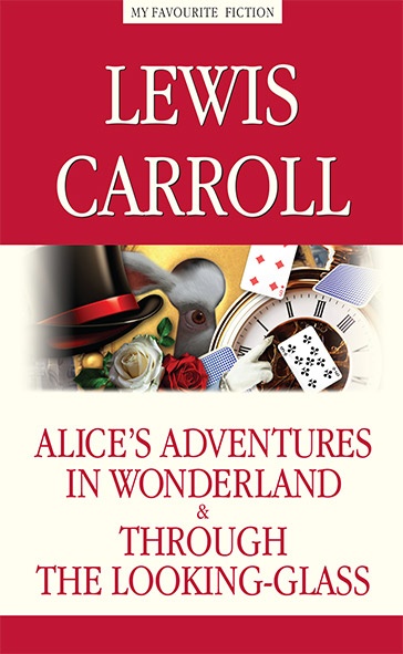 Алиса в  Стране чудес. Алиса в  Зазеркалье (Alice’s Adventures in Wonderland. Through the Looking-Glass)